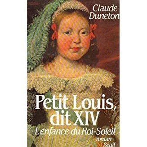 Petit Louis Dit Xiv -L'enfance Du Roi-Soleil