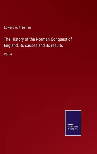 The History Of The Norman Conquest Of England, Its Causes And Its Results