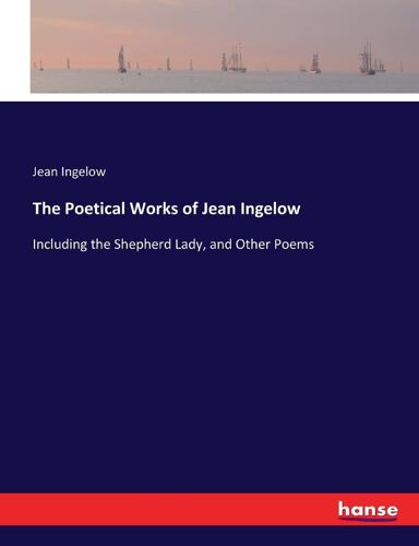 The Poetical Works Of Jean Ingelow