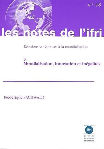 Réactions Et Réponses À La Mondialisation - Volume 3, Mondialisation, Innovation Et Inégalités