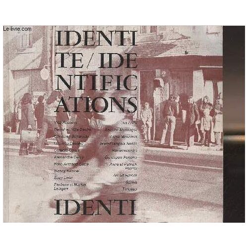 Identité - Identifications - Centres D Arts Plastiques Contemporains, Bordeaux, Entrepôt Lainé 20 Avril-5 Juin 1976 - Théâtre National De Chaillot, Paris, Octobre 1976 -