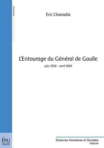 L'entourage Du Géneral De Gaulle - Juin 1958 - Avril 1969
