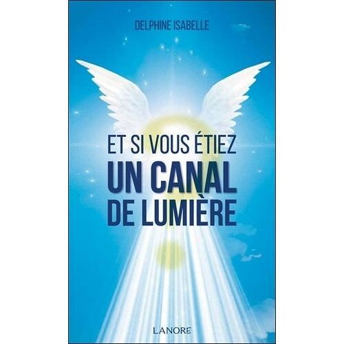Et Si Vous Étiez Un Canal De Lumière ?