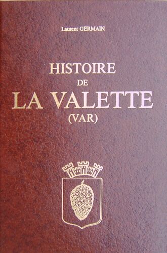Histoire De La Valette (Var)/ Fac Similé De L'édition De Toulon 1891/