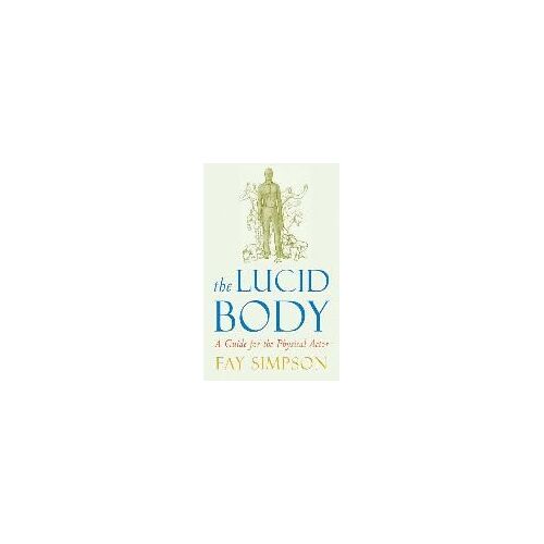 The Lucid Body: A Guide For The Physical Actor
