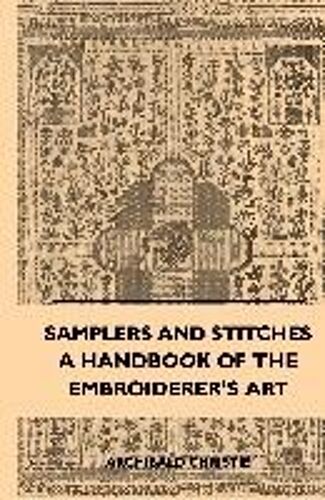 Samplers And Stitches - A Handbook Of The Embroiderer's Art