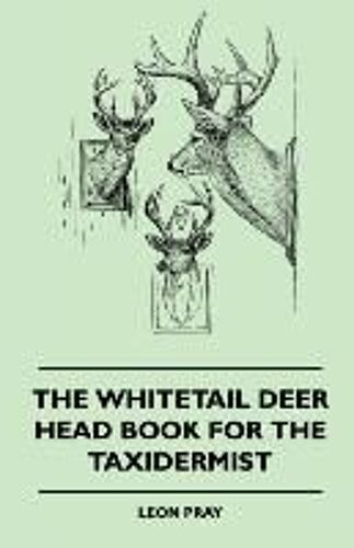 The Whitetail Deer Head Book For The Taxidermist