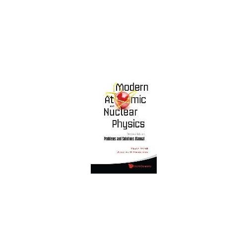 Modern Atomic And Nuclear Physics (Revised Edition): Problems And Solutions Manual