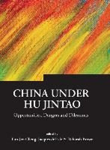 China Under Hu Jintao: Opportunities, Dangers, And Dilemmas