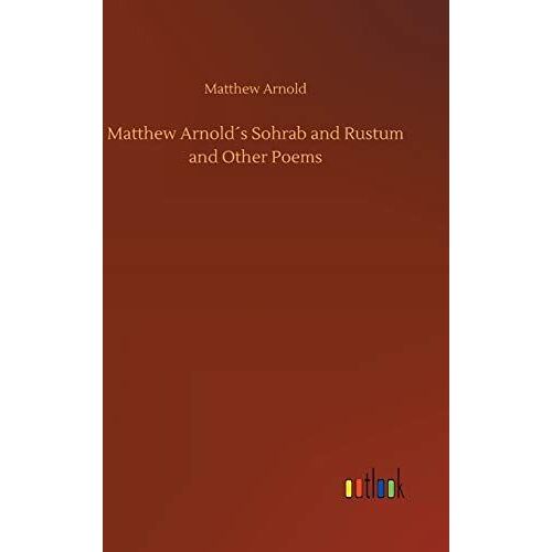 Matthew Arnold?S Sohrab And Rustum And Other Poems