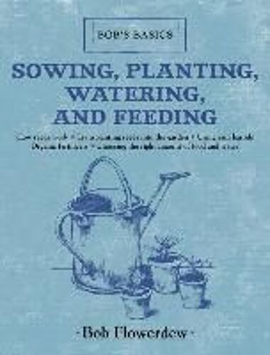 Sowing, Planting, Watering, And Feeding