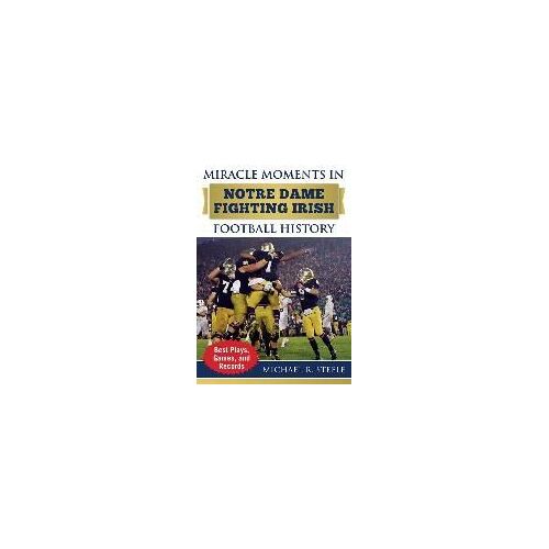 Miracle Moments In Notre Dame Fighting Irish Football History
