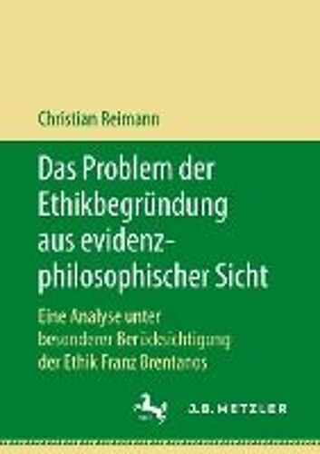 Das Problem Der Ethikbegründung Aus Evidenzphilosophischer Sicht