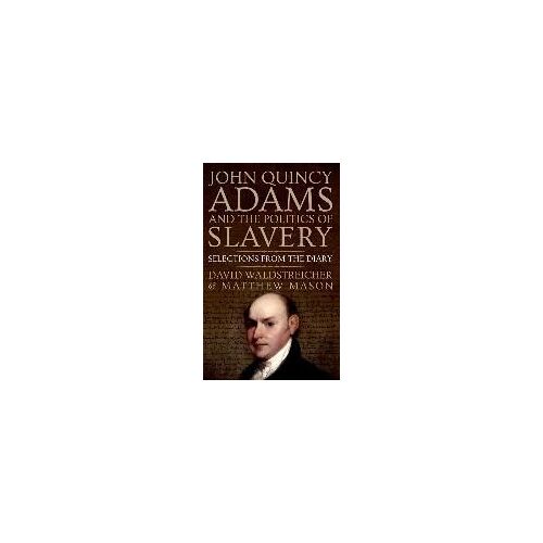 John Quincy Adams And The Politics Of Slavery