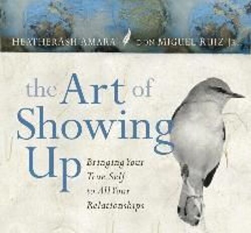 The Art Of Showing Up: Bringing Your True Self To All Your Relationships