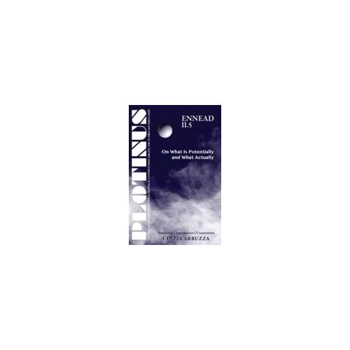 Plotinus: Ennead Ii.5: On What Is Potentially And What Actually: Translation With An Introduction And Commentary