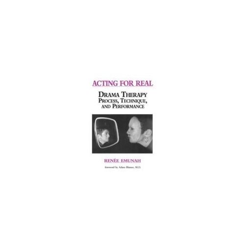 Acting For Real: Drama Therapy Process, Technique, And Performance