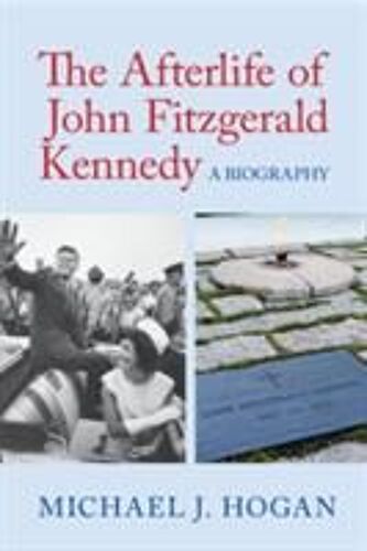 The Afterlife Of John Fitzgerald Kennedy