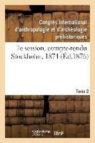 7e Session, Compte-Rendu. Stockholm, 1874. Tome 2