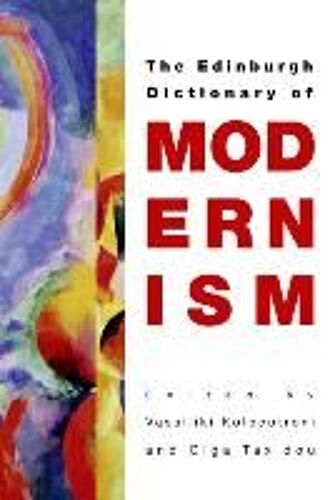 The Edinburgh Dictionary Of Modernism