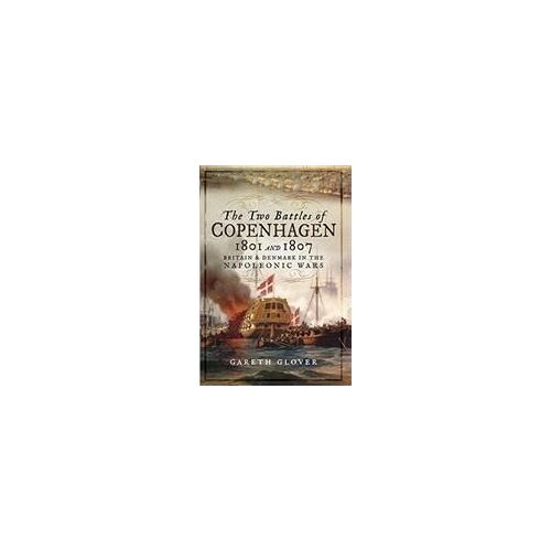 The Two Battles Of Copenhagen 1801 And 1807