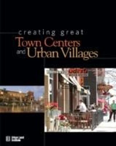 Creating Great Town Centers And Urban Villages