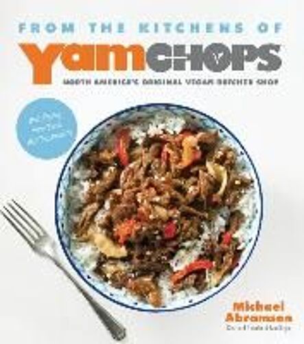 From The Kitchens Of Yamchops North America's Original Vegan Butcher Shop: Mind-Blowing Plant-Based Meat Substitutions
