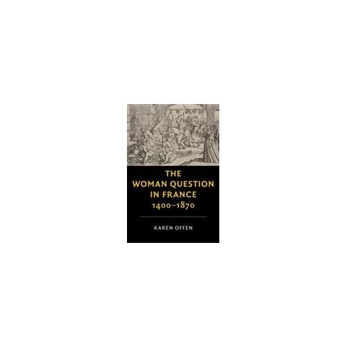 The Woman Question In France, 1400-1870