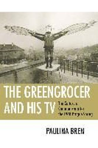 The Greengrocer And His Tv: The Culture Of Communism After The 1968 Prague Spring