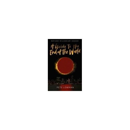 A Guide To The End Of The World