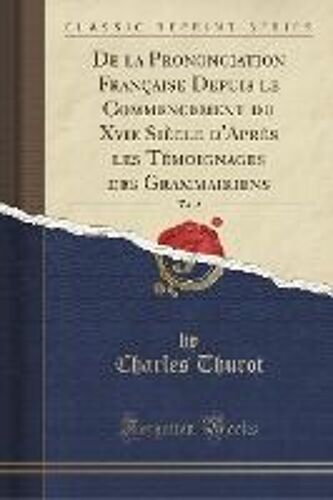 Thurot, C: La Prononciation Française Depuis Le Commencement