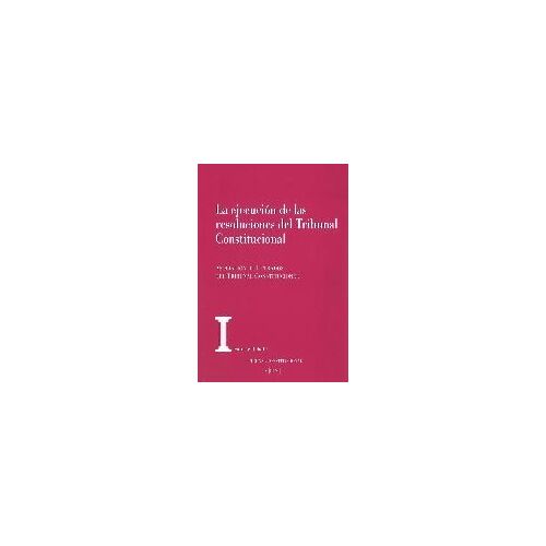 Ejecución De Las Resoluciones Del Tribunal Constitucional: A