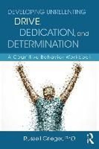Developing Unrelenting Drive, Dedication, And Determination