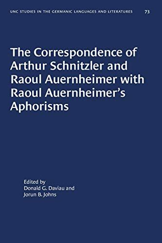 The Correspondence Of Arthur Schnitzler And Raoul Auernheimer With Raoul Auernheimer's Aphorisms