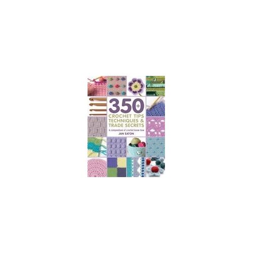 350+ Crochet Tips, Techniques & Trade Secrets