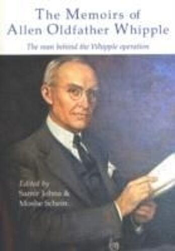 The Memoirs Of Allen Oldfather Whipple: The Man Behind The Whipple Operation