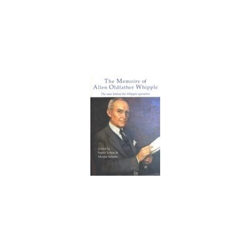 The Memoirs Of Allen Oldfather Whipple: The Man Behind The Whipple Operation