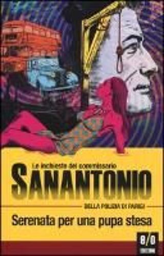 Serenata Per Una Pupa Stesa. Le Inchieste Del Commissario Sanantonio Della Polizia Di Parigi