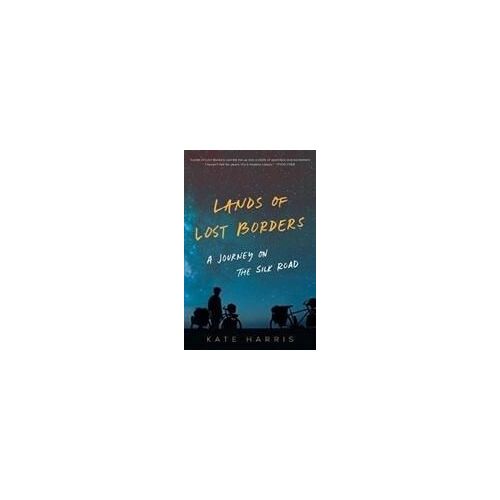Lands Of Lost Borders: A Journey On The Silk Road