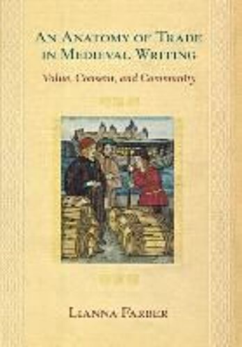 An Anatomy Of Trade In Medieval Writing: Value, Consent, And Community