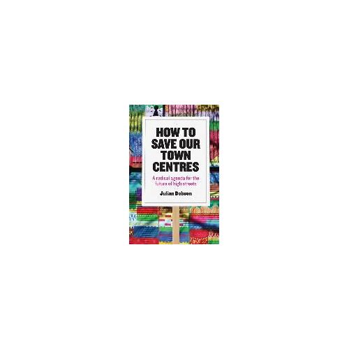How To Save Our Town Centres