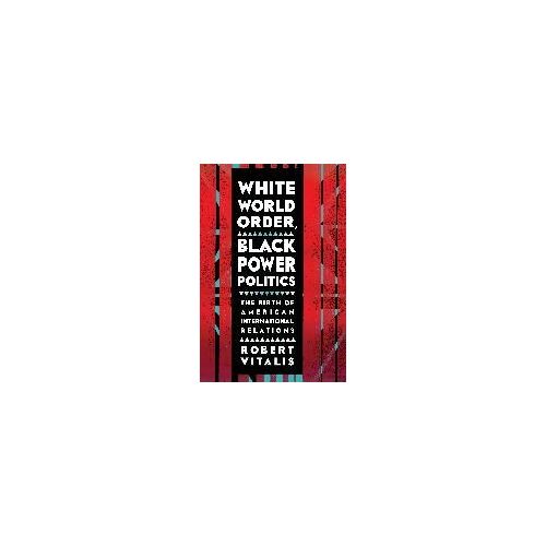 White World Order, Black Power Politics: The Birth Of American International Relations