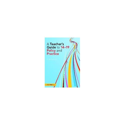 A Teacher's Guide To 14-19 Policy And Practice