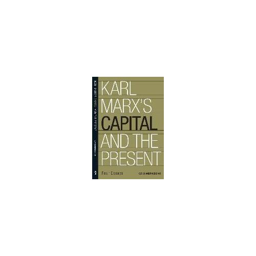 Karl Marx′S ′Capital′ And The Present - Four Essays
