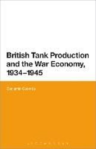 British Tank Production And The War Economy, 1934-1945