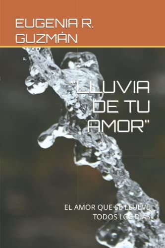 Lluvia De Tu Amor": El Amor Que Se Llueve Todos Los Dã As