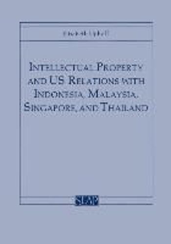 Intellectual Property And Us Relations With Indonesia, Malaysia, Singapore, And Thailand