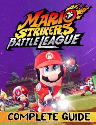 Mario Strikers Battle League : Complete Guide: Best Tips, Tricks, Walkthroughs And Strategies To Become A Pro Player