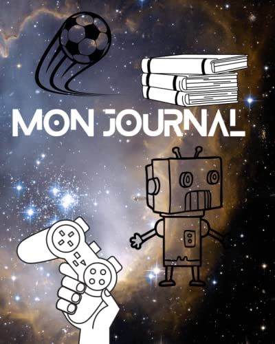 Journal Pour Garçons.: Super Cool Journal Pour Écrire Et Dessiner Avec Robot, Jeu Vidéo Et Ballon De Foot (French Edition)