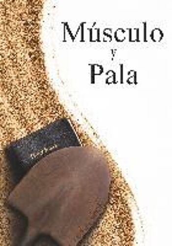 Muscle And A Shovel Spanish Version (Musculo Y Pala)